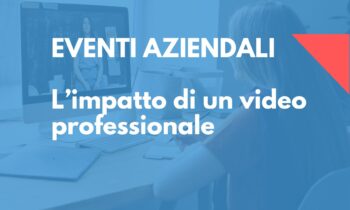 Video professionali per eventi aziendali